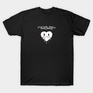 They’re only feelings T-Shirt